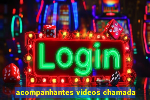 acompanhantes videos chamada